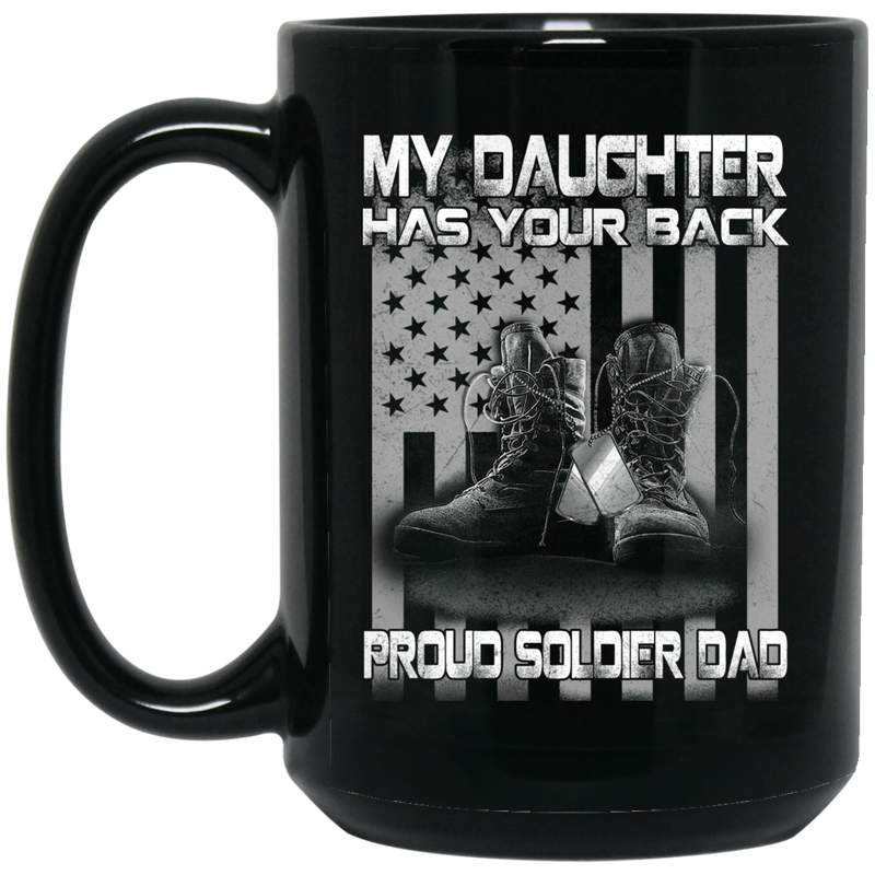 Female Veteran Coffee Mug My Daughter Has Your Back Proud Soldier Dad 11oz - 15oz Black Mug CustomCat