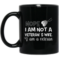 Female Veteran Coffee Mug Nope I Am Not A Veteran's Wife I Am A Veteran Female Vets 11oz - 15oz Black Mug CustomCat