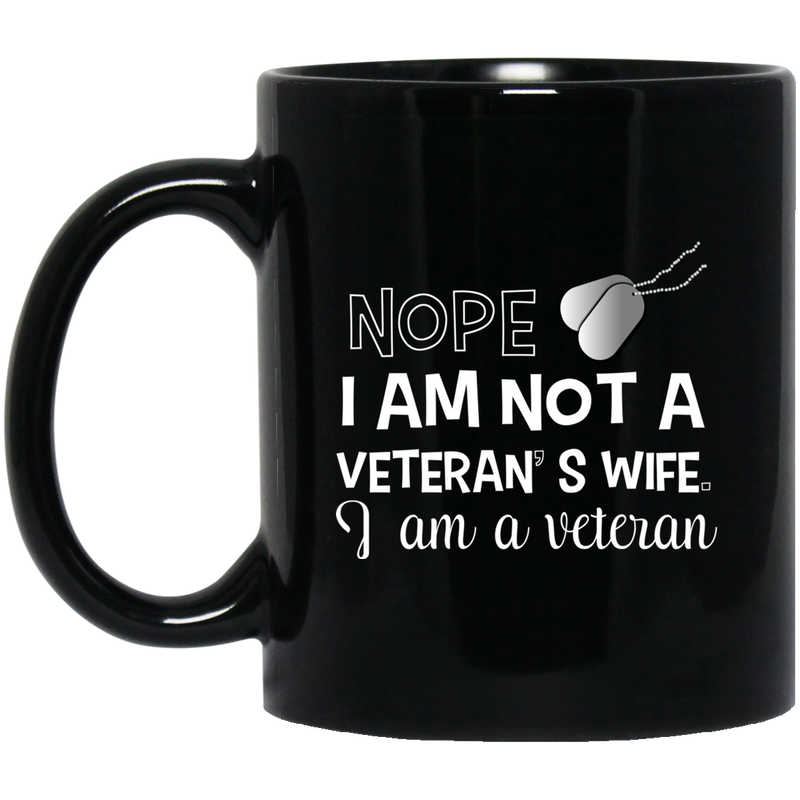 Female Veteran Coffee Mug Nope I Am Not A Veteran's Wife I Am A Veteran Female Vets 11oz - 15oz Black Mug CustomCat