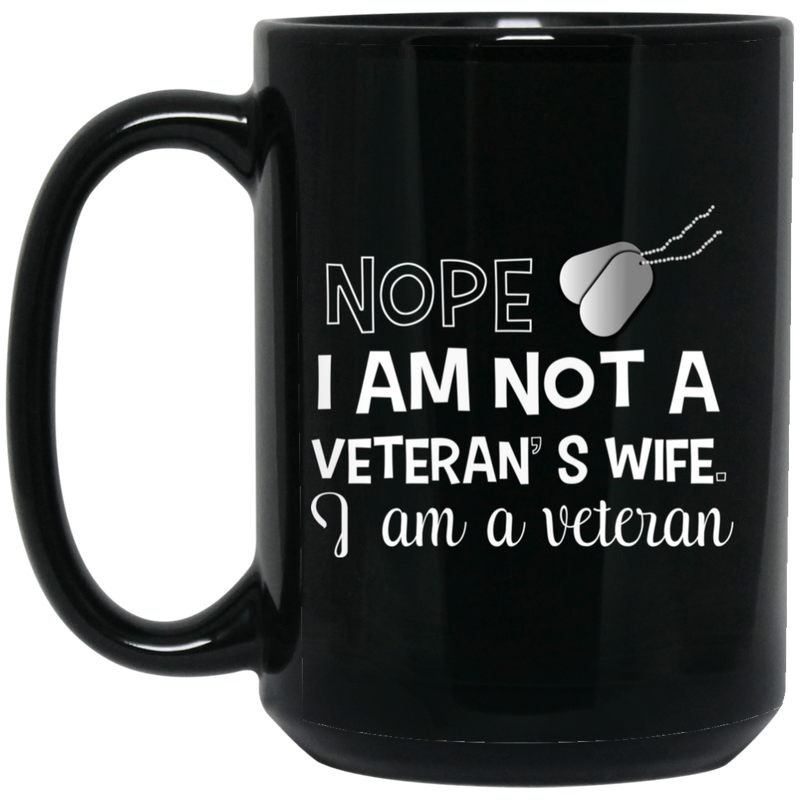 Female Veteran Coffee Mug Nope I Am Not A Veteran's Wife I Am A Veteran Female Vets 11oz - 15oz Black Mug CustomCat