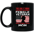 Female Veteran Coffee Mug Only Thing I Love More Than Being A Female Veteran Is Being A Mom 11oz - 15oz Black Mug CustomCat