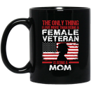 Female Veteran Coffee Mug Only Thing I Love More Than Being A Female Veteran Is Being A Mom 11oz - 15oz Black Mug CustomCat