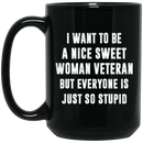 Female Veteran Coffee Mug To Be A Nice Sweet Woman Veteran But Everyone Is Just So Stupid 11oz - 15oz Black Mug CustomCat