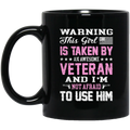 Female Veteran Coffee Mug Warning This Girl Is Taken By An Awesome Veteran Not Afraid To Use Him 11oz - 15oz Black Mug CustomCat