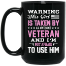Female Veteran Coffee Mug Warning This Girl Is Taken By An Awesome Veteran Not Afraid To Use Him 11oz - 15oz Black Mug CustomCat