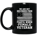 Female Veteran Coffee Mug We Are Not Descended From Fearful Women Female Veteran 11oz - 15oz Black Mug CustomCat
