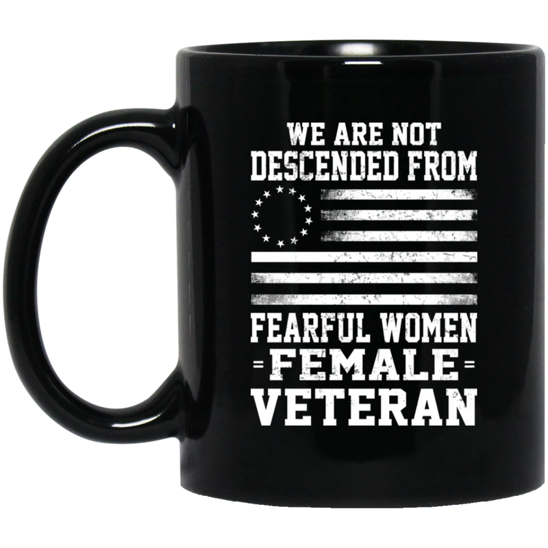 Female Veteran Coffee Mug We Are Not Descended From Fearful Women Female Veteran 11oz - 15oz Black Mug CustomCat