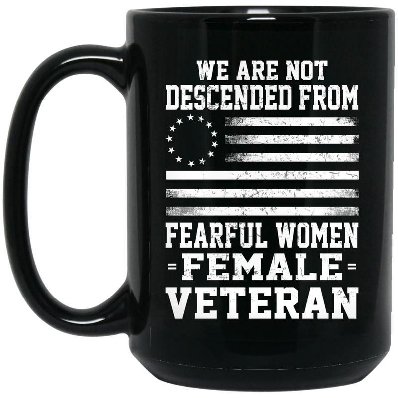 Female Veteran Coffee Mug We Are Not Descended From Fearful Women Female Veteran 11oz - 15oz Black Mug CustomCat