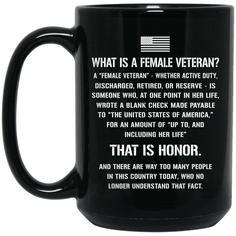 Female Veteran Coffee Mug What Is A Female Veteran Discharged Retired Reserve That Is Hornor 11oz - 15oz Black Mug CustomCat