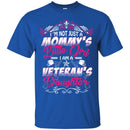 Female Veteran T Shirt I'm Not Just A Mommy's Little Girl I Am A Veteran's Daughter Shirts CustomCat