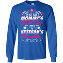 Female Veteran T Shirt I'm Not Just A Mommy's Little Girl I Am A Veteran's Daughter Shirts CustomCat