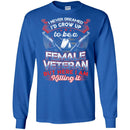 FEMALE VETERAN T-SHIRT I NEVER DREAMED I'D GROW UP TO BE A FEMALE VETERAN BUT HERE I AM KILLING IN CustomCat