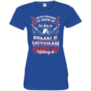 FEMALE VETERAN T-SHIRT I NEVER DREAMED I'D GROW UP TO BE A FEMALE VETERAN BUT HERE I AM KILLING IN CustomCat