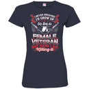 FEMALE VETERAN T-SHIRT I NEVER DREAMED I'D GROW UP TO BE A FEMALE VETERAN BUT HERE I AM KILLING IN CustomCat