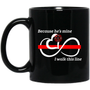 Firefighter Coffee Mug Because He's Mine I Walk This Line Infinity Forever Firefighter Red Line 11oz - 15oz Black Mug CustomCat