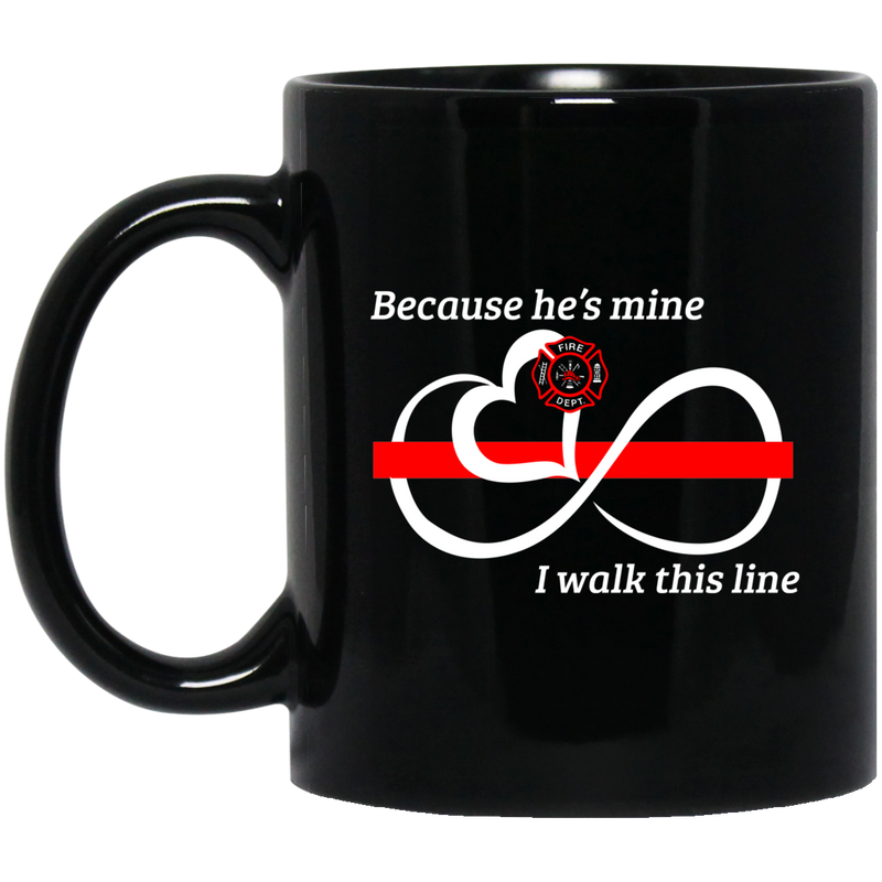 Firefighter Coffee Mug Because He's Mine I Walk This Line Infinity Forever Firefighter Red Line 11oz - 15oz Black Mug CustomCat