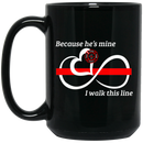 Firefighter Coffee Mug Because He's Mine I Walk This Line Infinity Forever Firefighter Red Line 11oz - 15oz Black Mug CustomCat