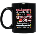 Firefighter Coffee Mug Dear Santa i Really Did Try To Be A Firefighter Mom But My Mouth I Can't Control 11oz - 15oz Black Mug CustomCat