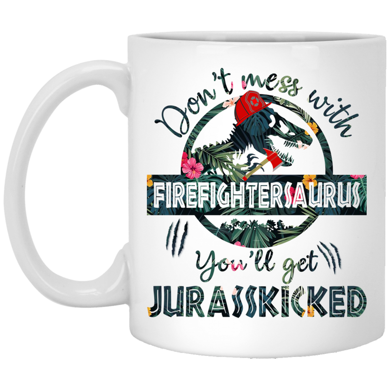 Firefighter Coffee Mug Don't Mess With FirefighterSaurus You ll Get Jurasskicked 11oz - 15oz White Mug CustomCat