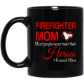 Firefighter Coffee Mug Firefighter Mom Most People Never Meet Their Heroes I Raised Mine 11oz - 15oz Black Mug CustomCat