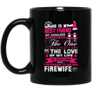Firefighter Coffee Mug He Is My Best Friend My Shoulder To Lean On The One And I'm Proud To Be His Firewife 11oz - 15oz Black Mug CustomCat