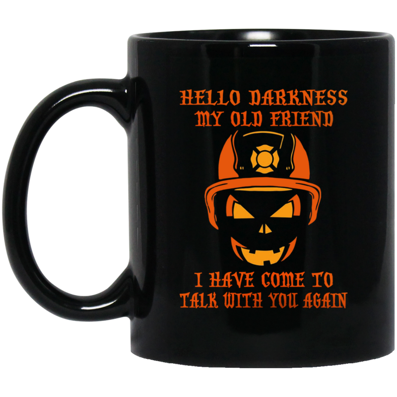 Firefighter Coffee Mug Hello Darkness My Old Friend I Have Come To Talk With You Again 11oz - 15oz Black Mug CustomCat