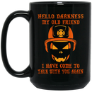 Firefighter Coffee Mug Hello Darkness My Old Friend I Have Come To Talk With You Again 11oz - 15oz Black Mug CustomCat