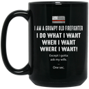 Firefighter Coffee Mug I Am A Grumpy Old Man I Do What I Want When I Want Where I Want Except I Gotta Ask My Wife One sec 11oz - 15oz Black Mug CustomCat