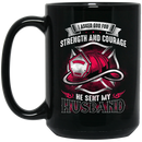 Firefighter Coffee Mug I Asked God For Strength And Courage He Sent My Huhsband Firefighter 11oz - 15oz Black Mug CustomCat