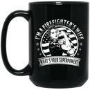Firefighter Coffee Mug I'm A Firefighter's Wife What Your Superpower 11oz - 15oz Black Mug CustomCat