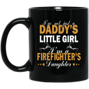 Firefighter Coffee Mug I'm Not Just A Daddy's Little Girl Im A Firefighter's Daughter 11oz - 15oz Black Mug CustomCat