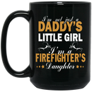 Firefighter Coffee Mug I'm Not Just A Daddy's Little Girl Im A Firefighter's Daughter 11oz - 15oz Black Mug CustomCat