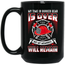 Firefighter Coffee Mug My Time In Bunker Gear Is Over But My Memories Will Remain 11oz - 15oz Black Mug CustomCat