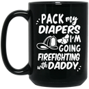 Firefighter Coffee Mug Pack My Diapers I'm Going Firefighting With Daddy Firefighter Helmet 11oz - 15oz Black Mug CustomCat
