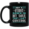 Firefighter Coffee Mug Set A Fire Down In My Soul That I Can't Control 11oz - 15oz Black Mug CustomCat