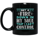Firefighter Coffee Mug Set A Fire Down In My Soul That I Can't Control 11oz - 15oz Black Mug CustomCat