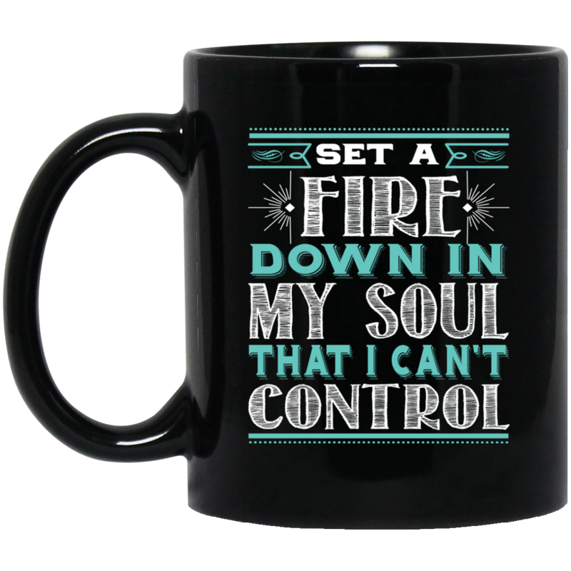 Firefighter Coffee Mug Set A Fire Down In My Soul That I Can't Control 11oz - 15oz Black Mug CustomCat