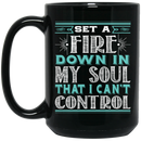 Firefighter Coffee Mug Set A Fire Down In My Soul That I Can't Control 11oz - 15oz Black Mug CustomCat