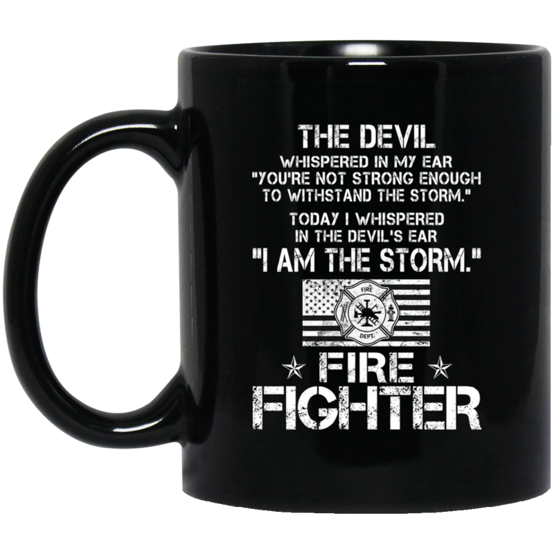 Firefighter Coffee Mug The Devil Whispered You're Not Strong Enough I Am The Storm Firefighter 11oz - 15oz Black Mug CustomCat