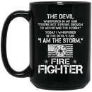 Firefighter Coffee Mug The Devil Whispered You're Not Strong Enough I Am The Storm Firefighter 11oz - 15oz Black Mug CustomCat