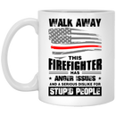 Firefighter Coffee Mug Walk Away This Firefighter Has Anger Issues And A Serious Dislike For Stupid People 11oz - 15oz White Mug CustomCat