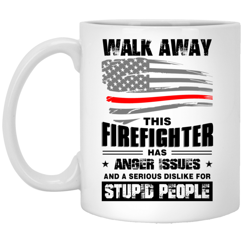 Firefighter Coffee Mug Walk Away This Firefighter Has Anger Issues And A Serious Dislike For Stupid People 11oz - 15oz White Mug CustomCat