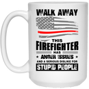 Firefighter Coffee Mug Walk Away This Firefighter Has Anger Issues And A Serious Dislike For Stupid People 11oz - 15oz White Mug CustomCat