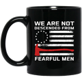 Firefighter Coffee Mug We Are Not Descended From Fearful Men 11oz - 15oz Black Mug CustomCat