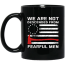Firefighter Coffee Mug We Are Not Descended From Fearful Men 11oz - 15oz Black Mug CustomCat
