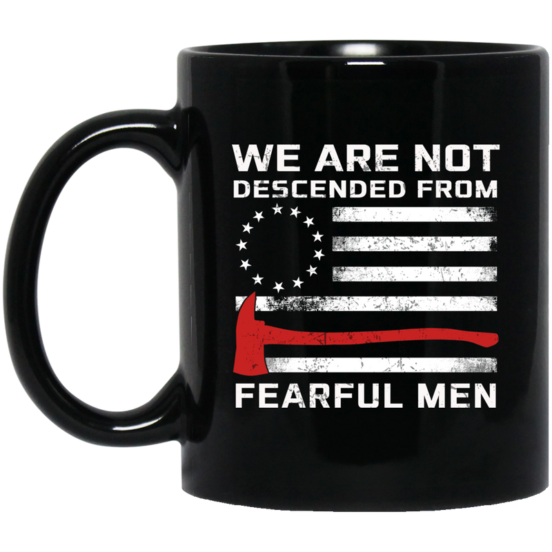 Firefighter Coffee Mug We Are Not Descended From Fearful Men 11oz - 15oz Black Mug CustomCat