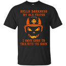 Firefighter T-Shirt Hello Darkness My Old Friend I Have Come To Talk With You Again Tee Shirt CustomCat