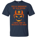 Firefighter T-Shirt Hello Darkness My Old Friend I Have Come To Talk With You Again Tee Shirt CustomCat
