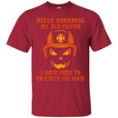 Firefighter T-Shirt Hello Darkness My Old Friend I Have Come To Talk With You Again Tee Shirt CustomCat