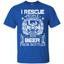 Firefighter T-Shirt I Rescue People From Building And Beer From Bottles Fire Tee Shirt CustomCat